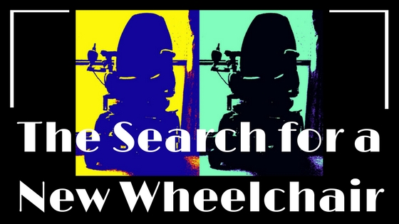 My Search for a New Wheelchair